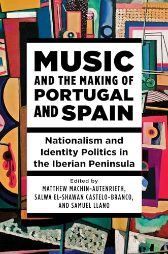 Stock image for Music and the Making of Portugal and Spain - Nationalism and Identity Politics in the Iberian Peninsula for sale by PBShop.store UK