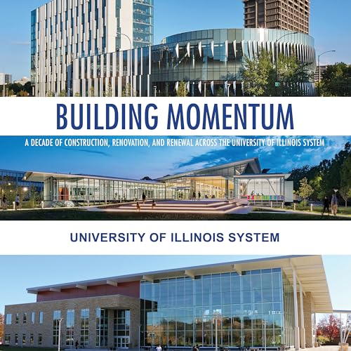 Stock image for Building Momentum : A Decade of Construction, Renovation, and Renewal Across the University of Illinois System for sale by GreatBookPrices