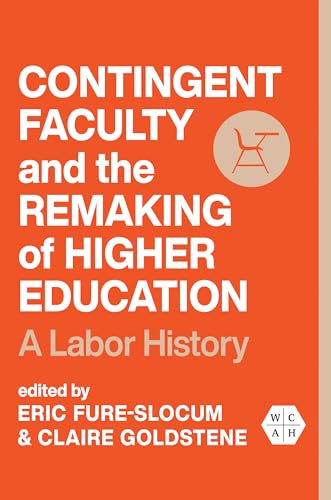 9780252045547: Contingent Faculty and the Remaking of Higher Education: A Labor History (Working Class in American History)