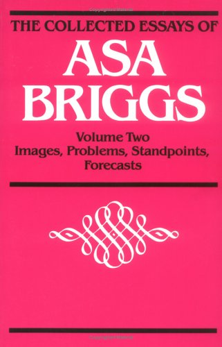 COLLECTED ESSAYS VOL 2: Volume II: Images, Problems, Standpoints, Forecasts (9780252060052) by Briggs, Asa