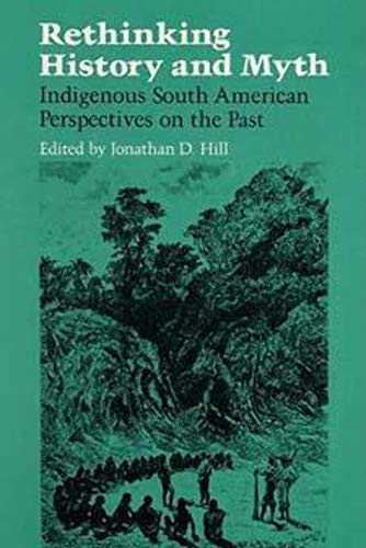 9780252060281: Rethinking History and Myth: Indigenous South American Perspectives on the Past