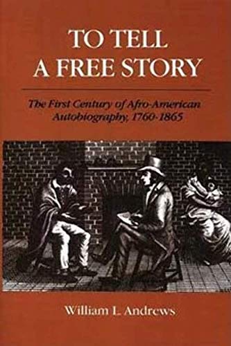 9780252060335: To Tell a Free Story: The First Century of Afro-American Autobiography, 1760-1865