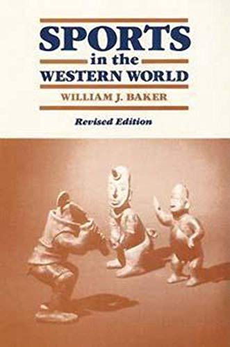 Sports in the Western World (Sport and Society) (9780252060427) by Baker, William J.