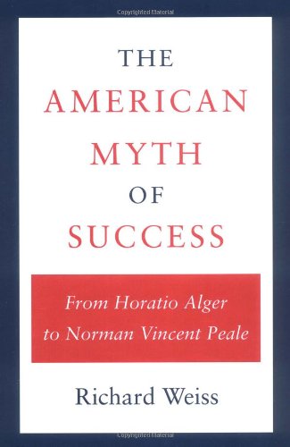 Stock image for The American Myth of Success : From Horatio Alger to Norman Vincent Peale for sale by Better World Books
