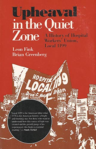 9780252060472: Upheaval in the Quiet Zone: A History of Hospital Workers' Union, Local 1199 (The Working Class in American History)