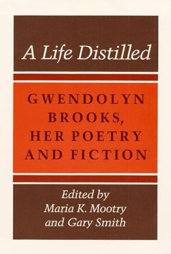 Stock image for A Life Distilled: Gwendolyn Brooks, Her Poetry and Fiction for sale by SecondSale