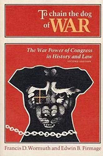 Stock image for To Chain the Dog of War : The War Power of Congress in History and Law for sale by Better World Books