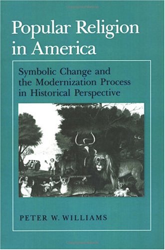 Stock image for Popular Religion in America : Symbolic Change and the Modernization Process in Historical Perspective for sale by Better World Books Ltd