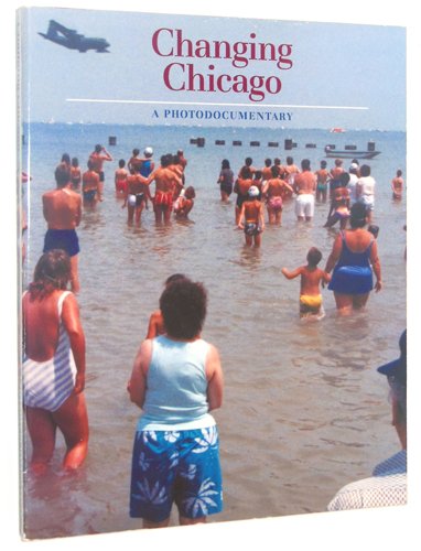 9780252060830: CHANGING CHICAGO: A PHOTODOCUMENTARY (Visions of Illinois)
