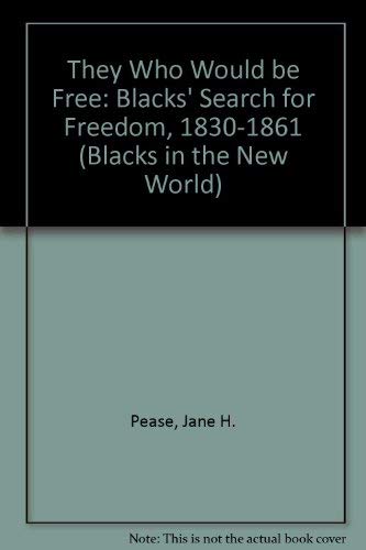 They Who Would Be Free: Blacks Search for Freedom, 1830-1861 (9780252061431) by Jane H. Pease; William H. Pease