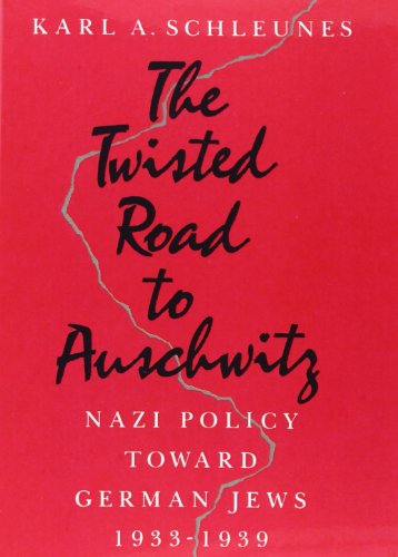 The Twisted Road to Auschwitz: Nazi Policy toward German Jews, 1933-39