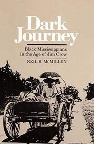 Dark Journey: Black Mississippians in the Age of Jim Crow