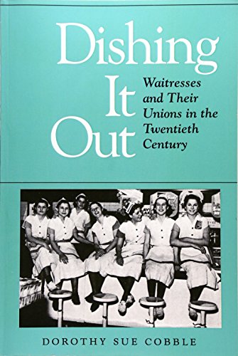 9780252061868: Dishing It Out: Waitresses and Their Unions in the Twentieth Century (Working Class in American History)