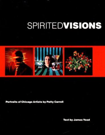Imagen de archivo de Spirited Visions: Portraits of Chicago Artists. Photographs (Visions of Illinois) a la venta por Isle of Books