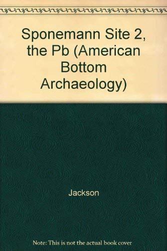 Beispielbild fr The Sponemann Site 2: The Mississippian and Oneota Occupations (11-Ms-517). Vol. 24 (American Bottom Archaeology) (FAI-270 Series) zum Verkauf von Books From California