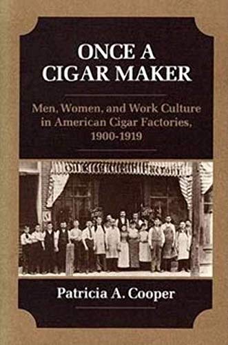 Stock image for Once a Cigar Maker : Men, Women, and Work Culture in American Cigar Factories, 1900-1919 for sale by Better World Books