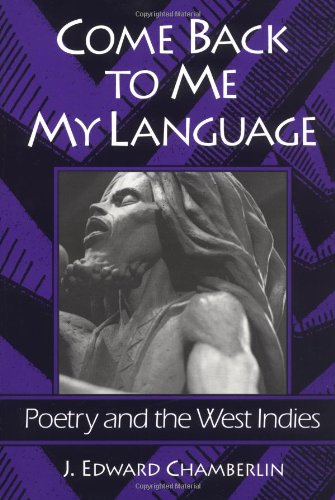 Come Back to Me My Language: Poetry and the West Indies (9780252062971) by Chamberlin, J. Edward