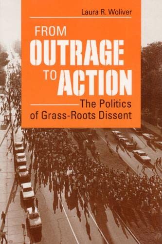 Beispielbild fr FROM OUTRAGE TO ACTION: The Politics of Grass-Roots Dissent zum Verkauf von Books From California