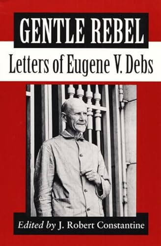 Beispielbild fr Gentle Rebel: LETTERS OF EUGENE V. DEBS zum Verkauf von BooksRun