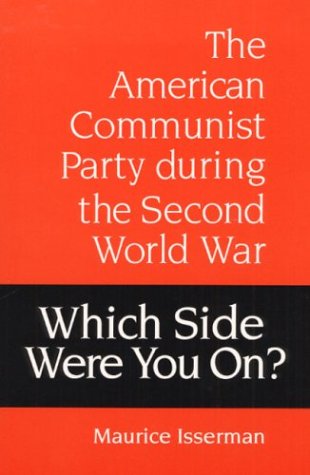 Which Side Were You On?: The American Communist Party during the Second World War (9780252063367) by Isserman, Maurice