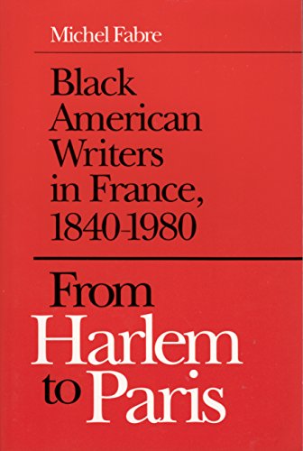 From Harlem to Paris: Black American Writers in France, 1840-1980 - Fabre, Michel