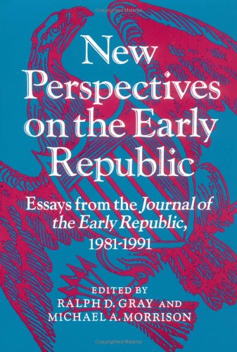 9780252063756: New Perspectives on the Early Republic: Essays from the *Journal of the Early Republic*, 1981-1991