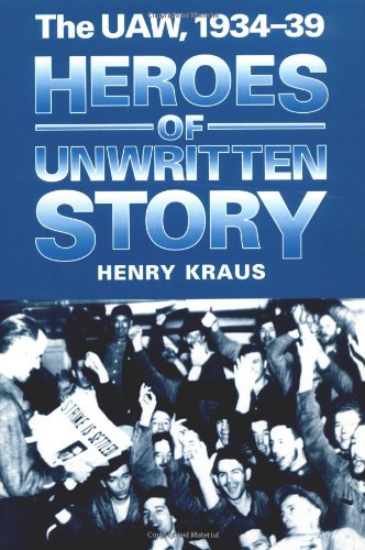 9780252063978: Heroes of Unwritten Story: The Uaw, 1934-39