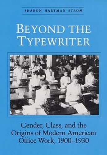 Beispielbild fr BEYOND THE TYPEWRITER: "GENDER, CLASS, AND THE ORIGINS OF MODER (Women, Gender, and Sexuality in American History) zum Verkauf von SecondSale