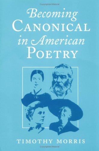 Stock image for Becoming Canonical in American Poetry for sale by Wonder Book