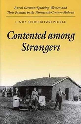 Stock image for Contented among Strangers: Rural German-Speaking Women and Their Families in the Nineteenth-Century Midwest (Statue of Liberty Ellis Island) for sale by BooksRun