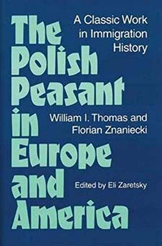 The Polish Peasant in Europe and America: A CLASSIC WORK IN IMMIGRATION HISTORY (9780252064845) by Thomas, William; Znaniecki, Florian