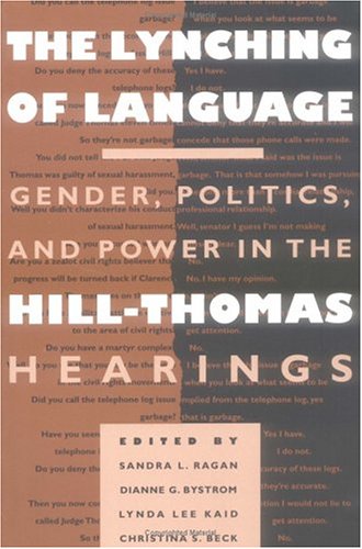 Stock image for The Lynching of Language: Gender, Politics, and Power in the Hill-Thomas Hearings for sale by Wonder Book