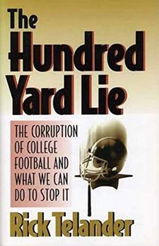 Stock image for The Hundred Yard Lie : The Corruption of College Football and What We Can Do to Stop It for sale by Better World Books