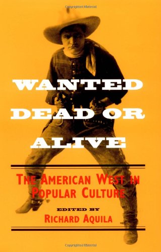 Imagen de archivo de Wanted Dead or Alive: THE AMERICAN WEST IN POPULAR CULTURE a la venta por SecondSale