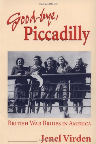Stock image for Good-bye, Piccadilly: British War Brides in America (Statue of Liberty-Ellis Island Centennial): British War Brides in America (Statue of Liberty-Ellis Island Centennial Series) for sale by Reuseabook