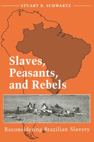 9780252065491: SLAVES, PEASANTS, AND REBELS: Reconsidering Brazilian Slavery (Blacks in the New World)