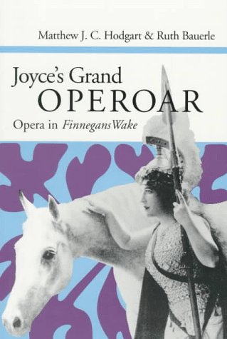 Joyce's Grand Operoar: OPERA IN *FINNEGANS WAKE* (9780252065576) by Hodgart, Matthew; Bauerle, Ruth