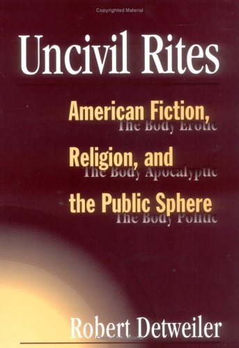 Stock image for Uncivil Rites : American Fiction, Religion and the Public Sphere for sale by Better World Books