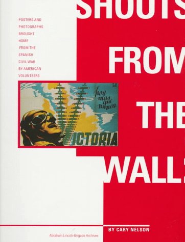 Imagen de archivo de Shouts from the Wall: Posters and Photographs Brought Home From the Spanish Civil War by American Volunteers a la venta por Half Price Books Inc.