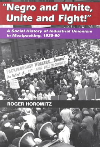 Stock image for Negro and White, Unite and Fight!: A Social History of Industrial Unionism in Meatpacking, 1930-90 (Working Class in American History) for sale by HPB-Red