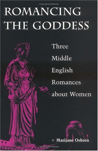 Imagen de archivo de Romancing the Goddess: Three Middle English Romances about Women a la venta por HPB-Movies