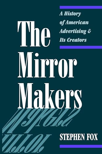 Beispielbild fr The Mirror Makers: A History of American Advertising and Its Creators zum Verkauf von SecondSale