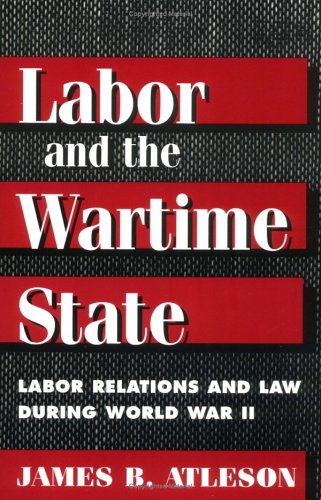 Imagen de archivo de LABOR & WARTIME STATE: Labor Relations and Law during World War II a la venta por FITZ BOOKS AND WAFFLES