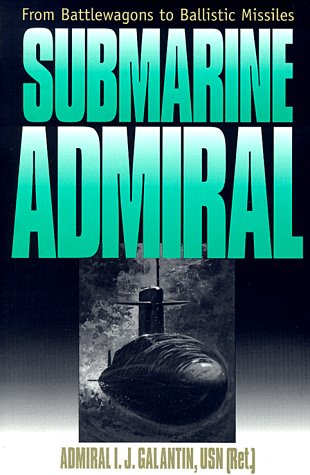 Beispielbild fr Submarine Admiral: FROM BATTLEWAGONS TO BALLISTIC MISSILES zum Verkauf von Dan Pope Books