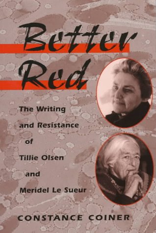 Better Red: The Writing and Resistance of Tillie Olsen and Meridel Le Sueur