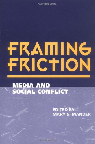 9780252067334: Framing Friction: MEDIA AND SOCIAL CONFLICT