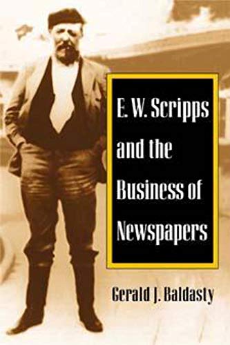 Beispielbild fr E.W. Scripps and the Business of Newspapers zum Verkauf von Defunct Books