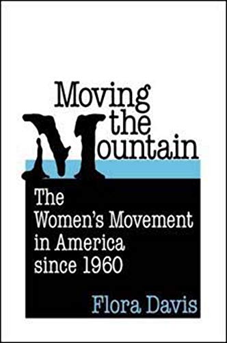 Imagen de archivo de Moving the Mountain: The Women's Movement in America since 1960 a la venta por Bayside Books
