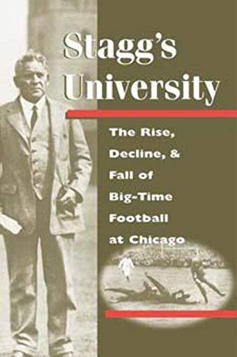 Stagg's University: The Rise, Decline, and Fall of Big-Time Football at Chicago (Sport and Society) (9780252067914) by Lester, Robin
