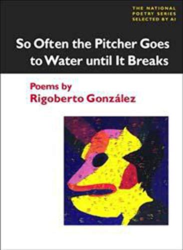 Beispielbild fr So Often the Pitcher Goes to Water Until It Breaks: POEMS (National Poetry Series) zum Verkauf von HPB-Emerald